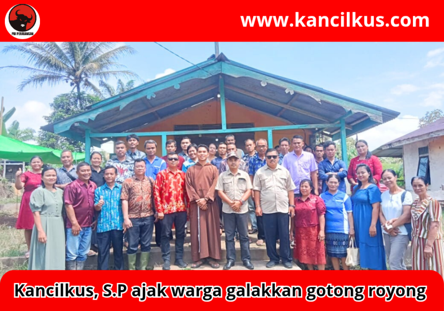 Kancilkus, S.P ajak warga galakkan gotong royong