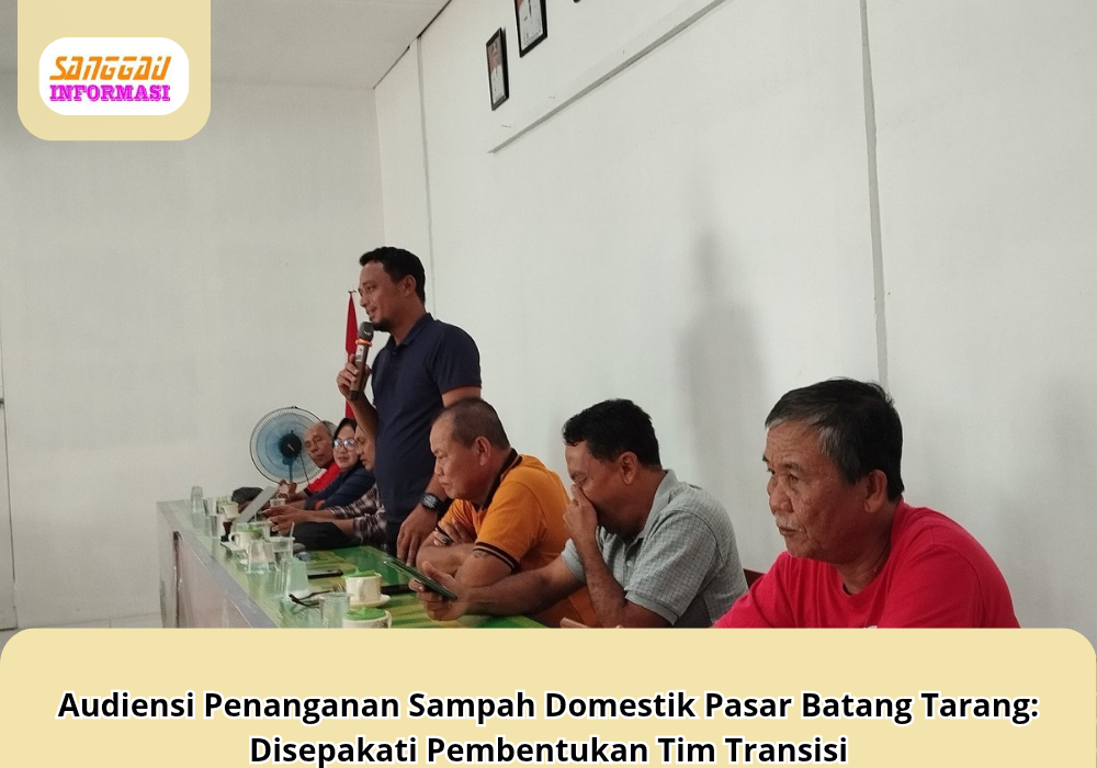 Audiensi Penanganan Sampah Domestik Pasar Batang Tarang: Disepakati Pembentukan Tim Transisi